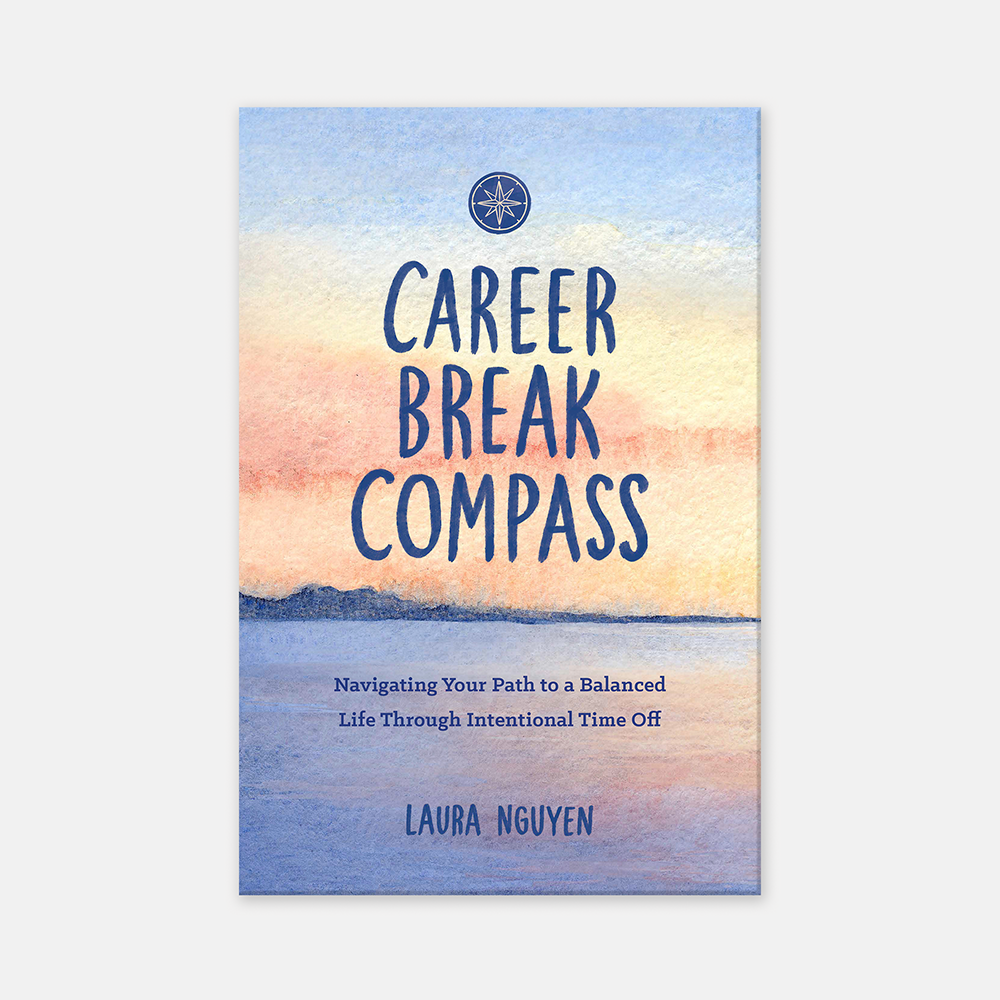 Career Break Compass | Navigating Your Path to a Balanced Life Through ...